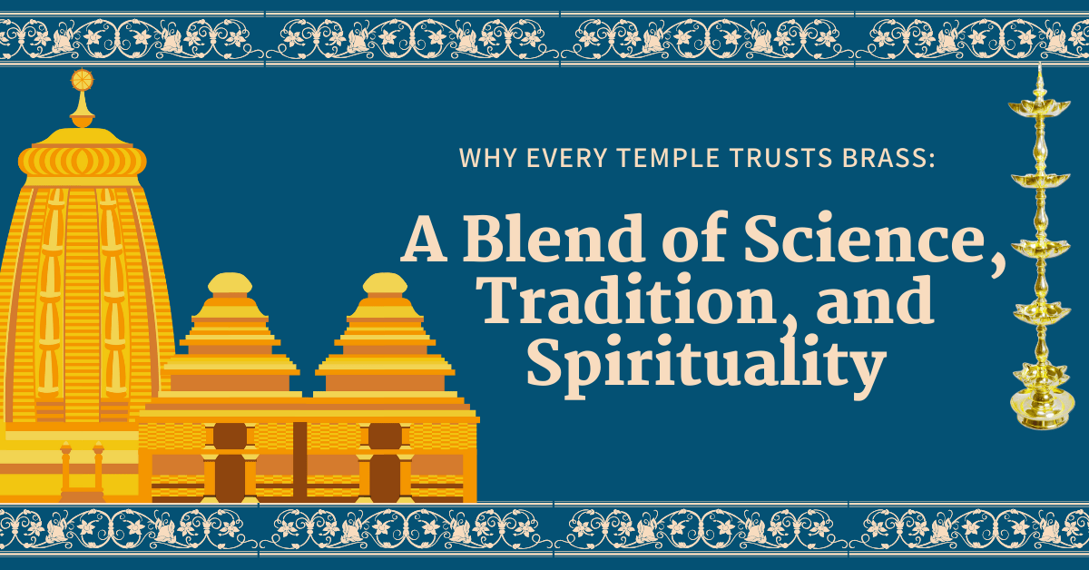 Ancient Science Behind Brass in Temples: Spiritual Significance & Sacred Traditions